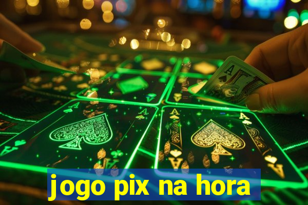 jogo pix na hora